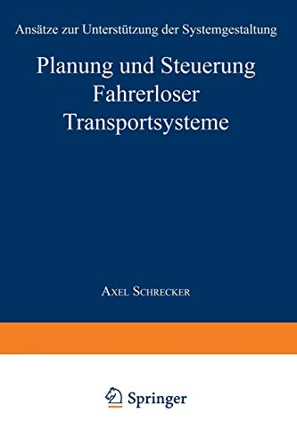 Planung und Steuerung Fahrerloser Transportsysteme: Ansätze zur Unterstützung der Systemgestaltung (Produktion und Logistik) (German Edition)