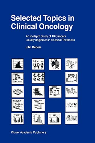 Selected Topics in Clinical Oncology: An in-depth Study of 18 Cancers Usually Neglected in Classical Textbooks