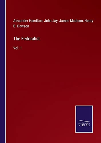 The Federalist: Vol. 1
