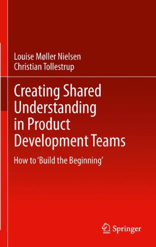 Creating Shared Understanding in Product Development Teams: How to 'Build the Beginning'