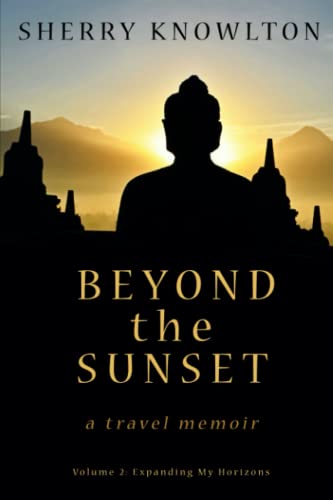 Beyond the Sunset, a travel memoir: Volume 2 - Expanding My Horizons