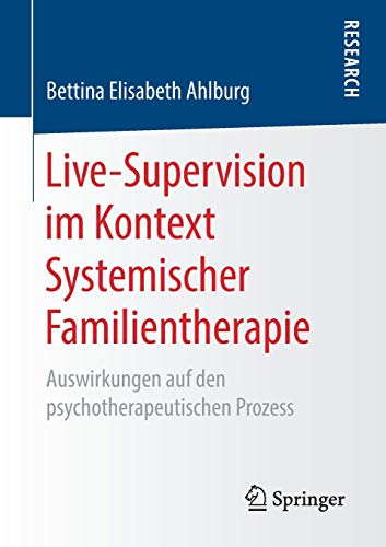 Live-Supervision im Kontext Systemischer Familientherapie: Auswirkungen auf den psychotherapeutischen Prozess