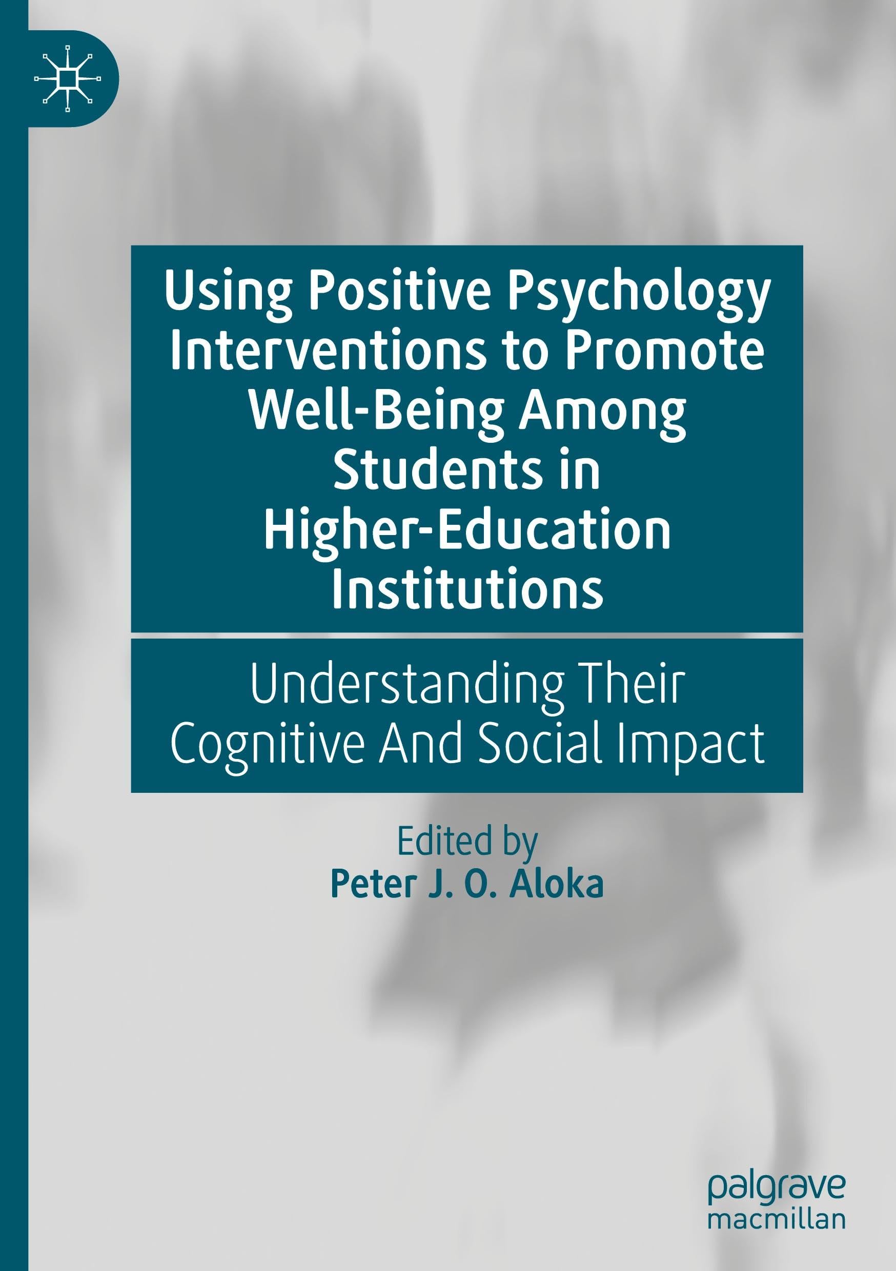 Using Positive Psychology Interventions to Promote Well-Being Among Students in Higher-Education Institutions: Understanding Their Cognitive And Social Impact
