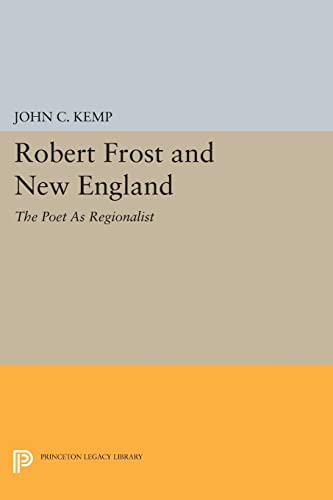 Robert Frost and New England: The Poet As Regionalist (Princeton Legacy Library)