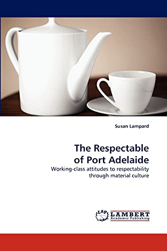The Respectable of Port Adelaide: Working-class attitudes to respectability through material culture