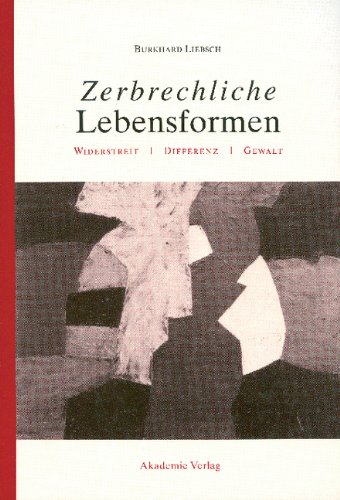 Zerbrechliche Lebensformen: Widerstreit - Differenz - Gewalt