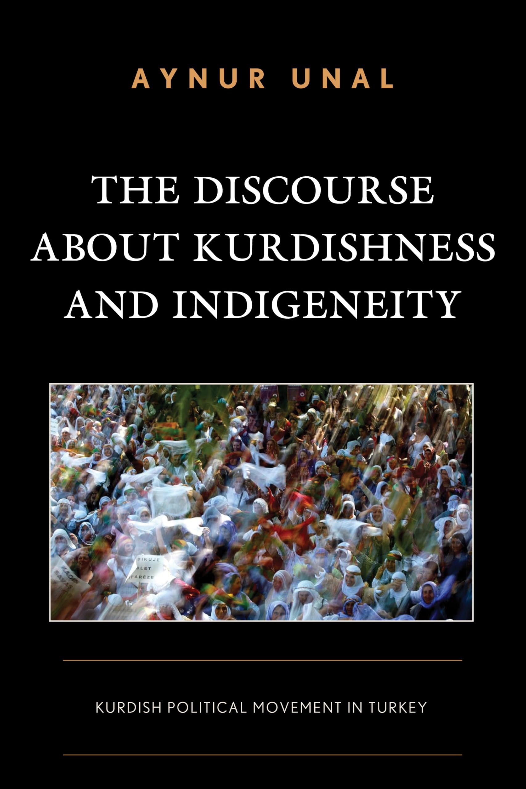 The Discourse about Kurdishness and Indigeneity: Kurdish Political Movement in Turkey (Kurdish Societies, Politics, and International Relations)