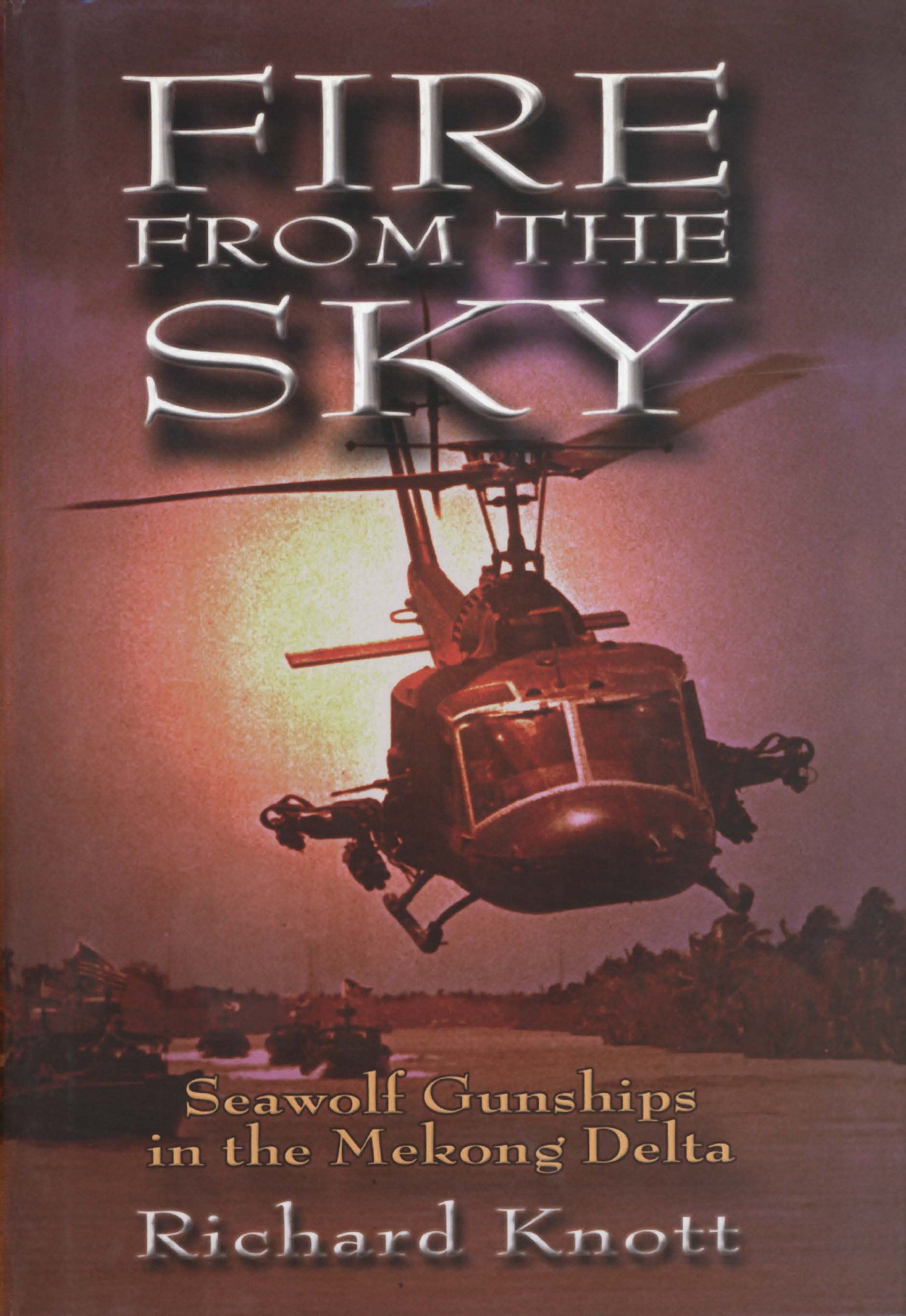 Fire from the Sky: Seawolf Gunships in the Mekong Delta