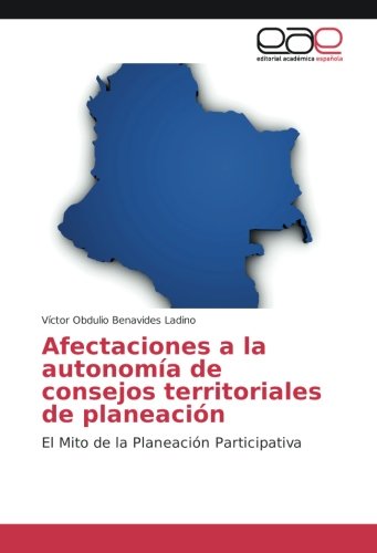 Afectaciones a la autonomía de consejos territoriales de planeación: El Mito de la Planeación Participativa