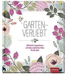 Gartenverliebt: Mit bunten Inspirationen und überraschenden Ideen durchs Jahr