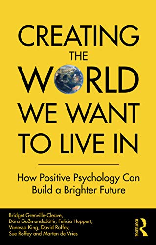 Bridget Grenville-Cleave Creating The World We Want To Live In, How Positive Psychology Can Build A Brighter Future