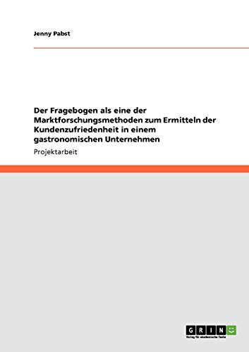Der Fragebogen als eine der Marktforschungsmethoden zum Ermitteln der Kundenzufriedenheit in einem gastronomischen Unternehmen