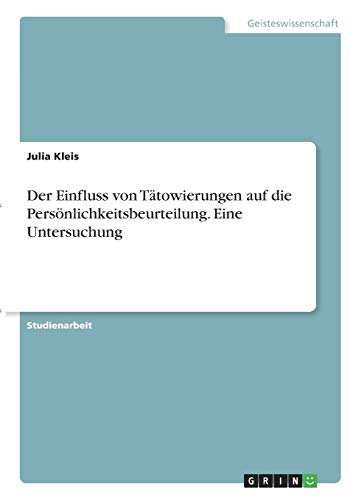 Der Einfluss von Tätowierungen auf die Persönlichkeitsbeurteilung. Eine Untersuchung