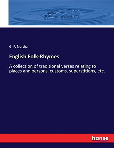 English Folk-Rhymes: A collection of traditional verses relating to places and persons, customs, superstitions, etc.