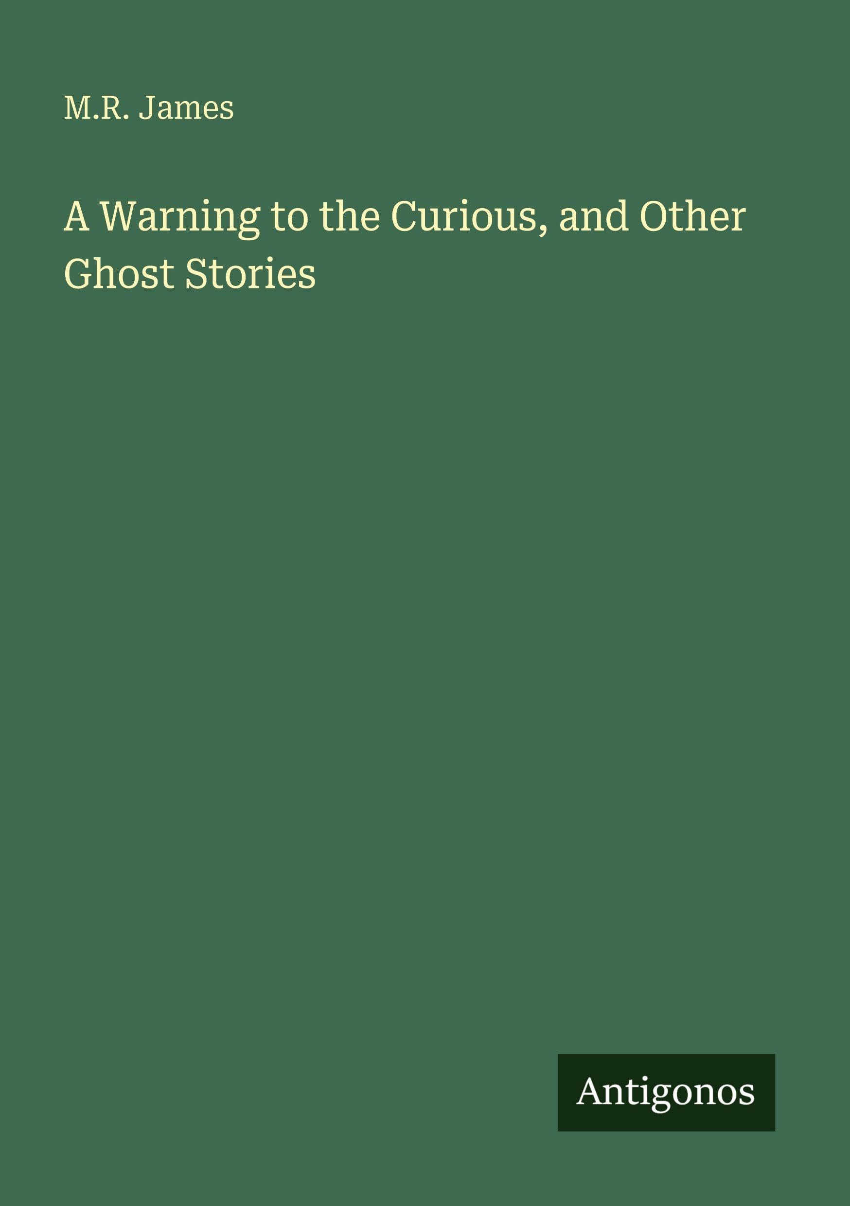 A Warning to the Curious, and Other Ghost Stories