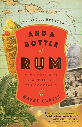 Wayne Curtis And A Bottle Of Rum, Revised And Updated, A History Of The New World In Ten Cocktails