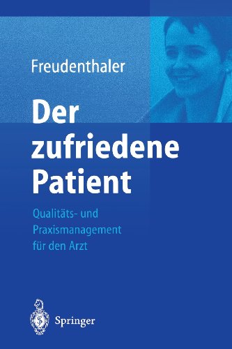 Der zufriedene Patient: Qualitäts- und Praxismanagement für den Arzt (German Edition)