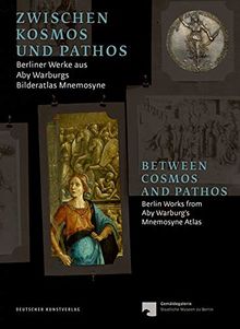 Zwischen Kosmos und Pathos /  Between Cosmos and Pathos: Berliner Werke aus Aby Warburgs Bilderatlas Mnemosyne / Berlin Works from Aby Warburg’s Mnemosyne Atlas