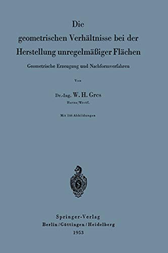 Die geometrischen Verhältnisse bei der Herstellung unregelmäßiger Flächen: Geometrische Erzeugung Und Nachformverfahren