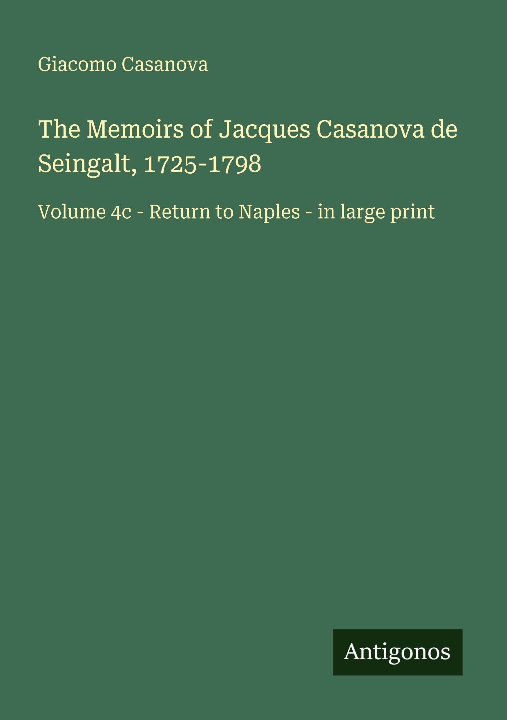 The Memoirs of Jacques Casanova de Seingalt, 1725-1798: Volume 4c - Return to Naples - in large print