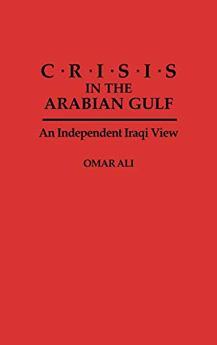 Crisis in the Arabian Gulf: An Independent Iraqi View (Politics and the Pacific)