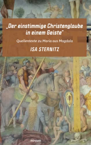 Der einstimmige Christenglaube in einem Geiste: Quellentexte zu Maria aus Magdala