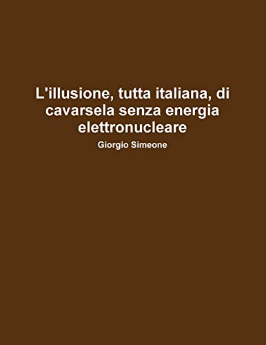 L'Illusione, Tutta Italiana, Di Cavarsela Senza La Produzione Di Energia Elettronucleare.