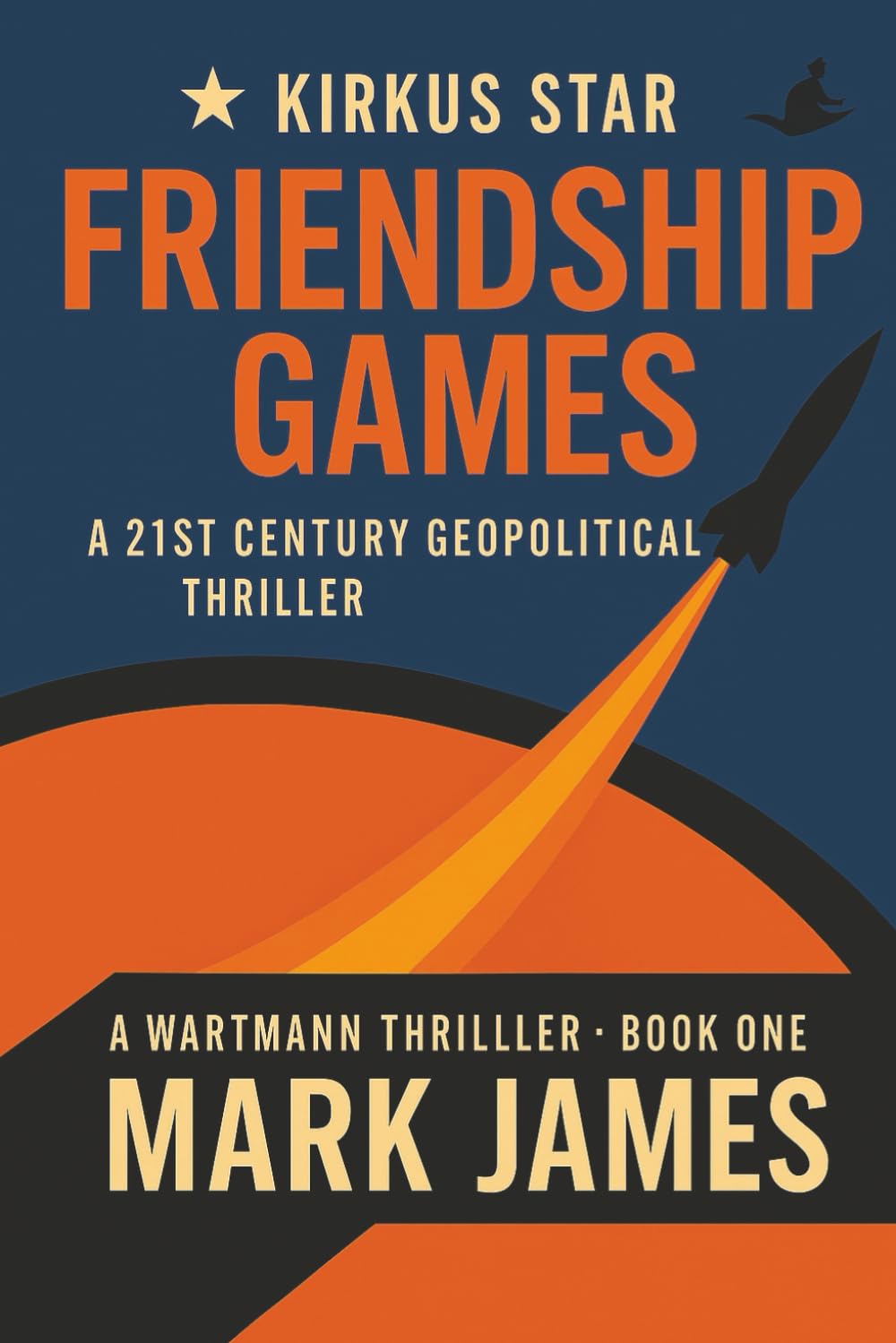 Friendship Games: A 21st Century Geopolitical Thriller (The Wartmann Series, Band 1)