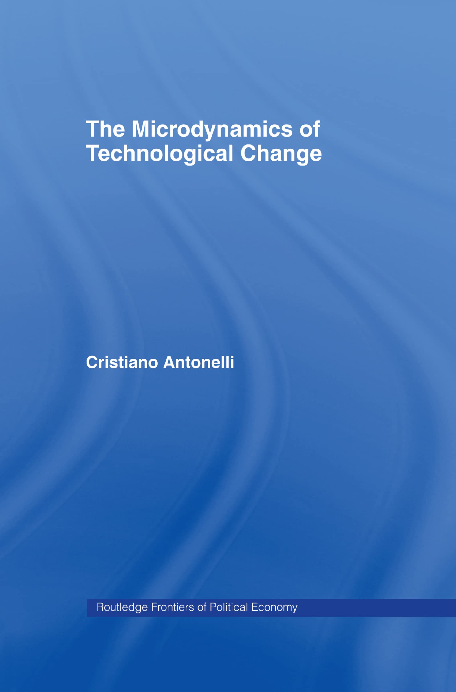 Microdynamics of Technological Change (Routledge Frontiers of Political Economy, 23)