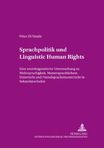 Sprachpolitik und «Linguistic Human Rights»: Eine soziolinguistische Untersuchung zu Mehrsprachigkeit, muttersprachlichem Unterricht und ... (Angewandte Sprachwissenschaft)