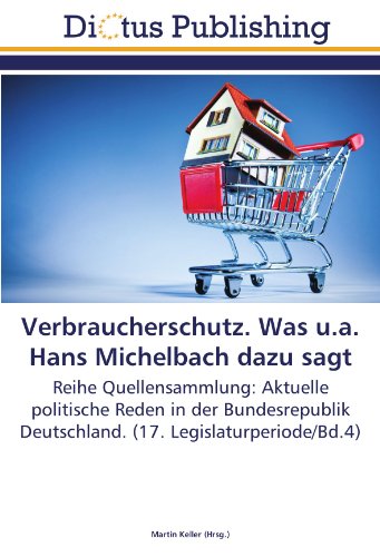 Verbraucherschutz. Was u.a. Hans Michelbach dazu sagt: Reihe Quellensammlung: Aktuelle politische Reden in der Bundesrepublik Deutschland. (17. Legislaturperiode/Bd.4)