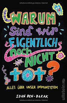 Warum sind wir eigentlich noch nicht tot?: Alles über unser Immunsystem