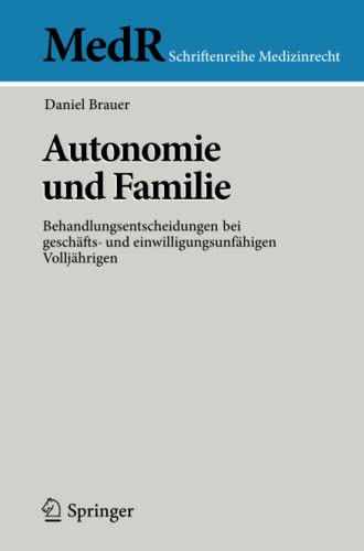 Autonomie und Familie: Behandlungsentscheidungen bei geschäfts- und einwilligungsunfähigen Volljährigen (MedR Schriftenreihe Medizinrecht)
