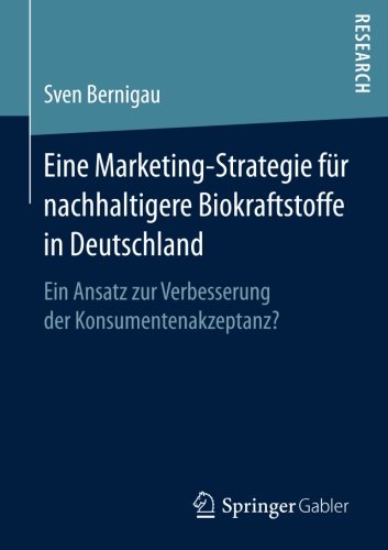 Eine Marketing-Strategie für nachhaltigere Biokraftstoffe in Deutschland: Ein Ansatz zur Verbesserung der Konsumentenakzeptanz?