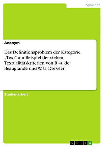 Das Definitionsproblem der Kategorie ¿Text¿ am Beispiel der sieben Textualitätskriterien von R.-A. de Beaugrande und W. U. Dressler