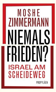 Niemals Frieden?: Israel am Scheideweg | Gibt es eine gemeinsame Zukunft für Juden und Palästinenser?