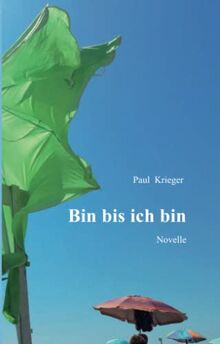 Bin bis ich bin: Novelle