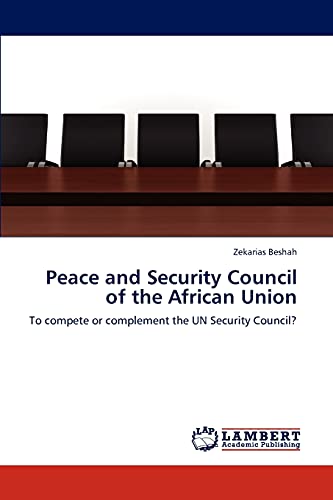Peace and Security Council of the African Union: To compete or complement the UN Security Council?