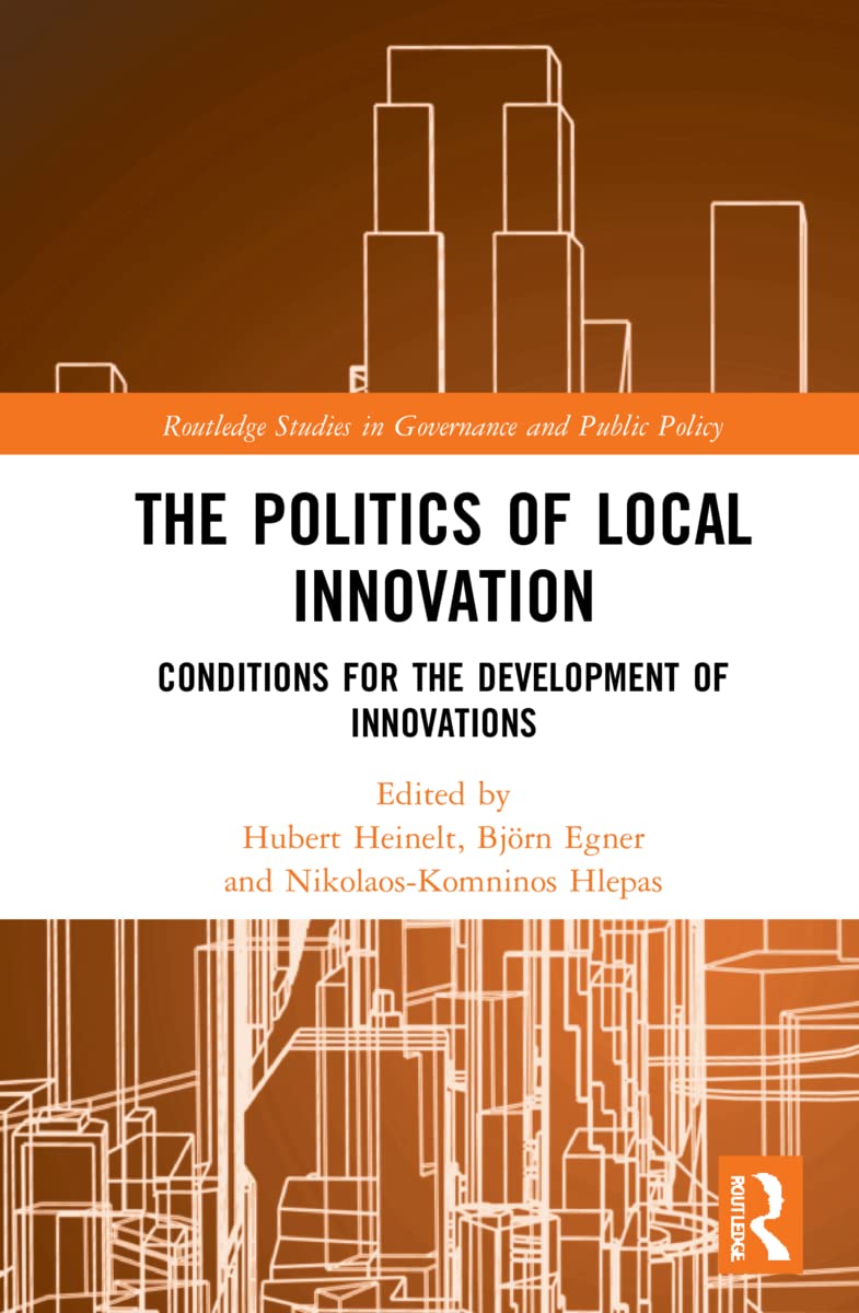 The Politics of Local Innovation: Conditions for the Development of Innovations (Routledge Studies in Governance and Public Policy)