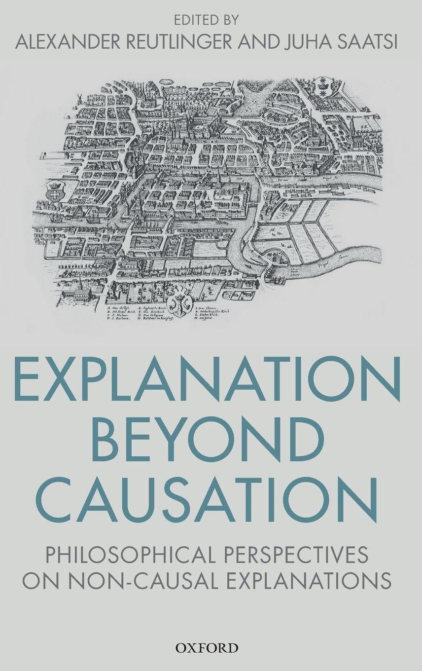 EXPLANATION BEYOND CAUSATION C: Philosophical Perspectives on Non-Causal Explanations