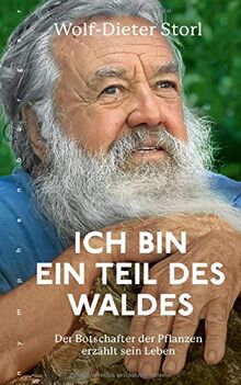 Ich bin ein Teil des Waldes: Der Botschafter der Pflanzen erzählt sein Leben