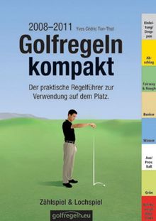 Golfregeln kompakt - Zählspiel & Lochspiel. Ausgabe 2008-2011: Der praktische Regelführer zur Verwendung auf dem Platz