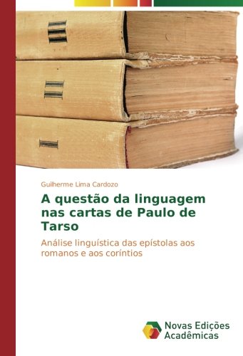 A questão da linguagem nas cartas de Paulo de Tarso: Análise linguística das epístolas aos romanos e aos coríntios