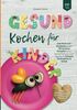 Gesund Kochen für Kinder – Einfach, schnell & günstig: Das Ruck-zuck Kochbuch mit über 150 leckeren Rezepten für eine gesunde Ernährung zu jeder Tageszeit. Für Zuhause, Kindergarten und Schule