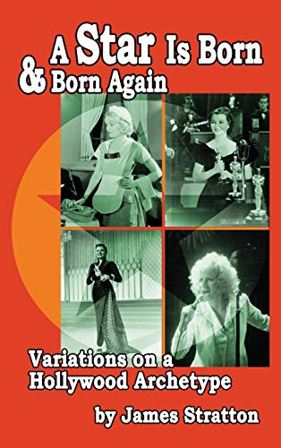 A Star Is Born and Born Again: Variations on a Hollywood Archetype (hardback)