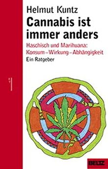 Cannabis ist immer anders. Haschisch und Marihuana: Konsum - Wirkung - Abhängigkeit. Ein Ratgeber.