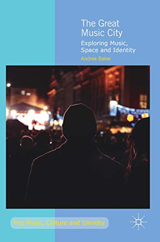 The Great Music City: Exploring Music, Space and Identity (Pop Music, Culture and Identity)