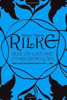 Rilke on Love and Other Difficulties: Translations and Considerations