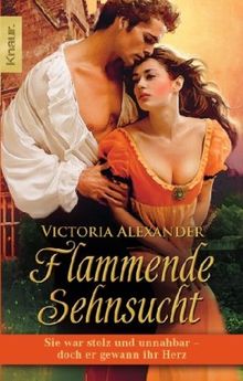 Flammende Sehnsucht: Sie war stolz und unnahbar - doch er gewann ihr Herz