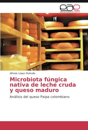 Microbiota fúngica nativa de leche cruda y queso maduro: Análisis del queso Paipa colombiano